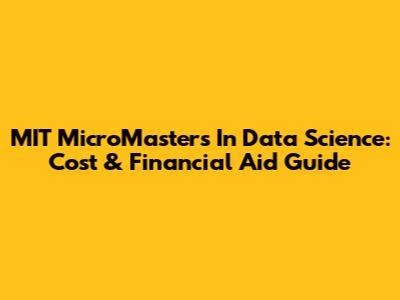 MIT MicroMasters In Data Science: Cost & Financial Aid Guide
