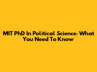 MIT PhD In Political Science: What You Need To Know