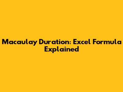 Macaulay Duration: Excel Formula Explained