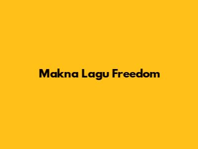Makna Lagu "Freedom"