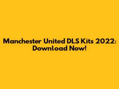 Manchester United DLS Kits 2022: Download Now!