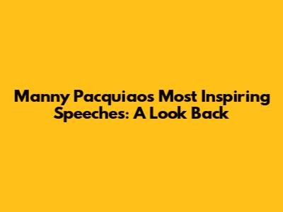 Manny Pacquiao's Most Inspiring Speeches: A Look Back