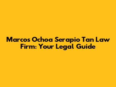 Marcos Ochoa Serapio Tan Law Firm: Your Legal Guide