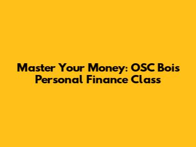 Master Your Money: OSC Bois Personal Finance Class