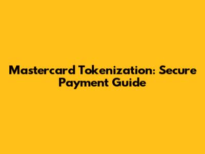 Mastercard Tokenization: Secure Payment Guide