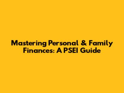 Mastering Personal & Family Finances: A PSEI Guide