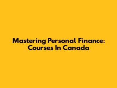 Mastering Personal Finance: Courses In Canada