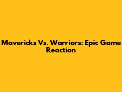 Mavericks Vs. Warriors: Epic Game Reaction