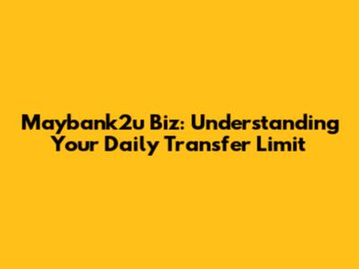 Maybank2u Biz: Understanding Your Daily Transfer Limit