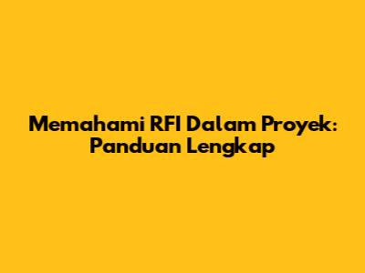 Memahami RFI Dalam Proyek: Panduan Lengkap