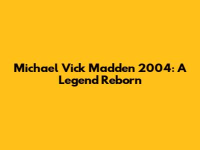 Michael Vick Madden 2004: A Legend Reborn