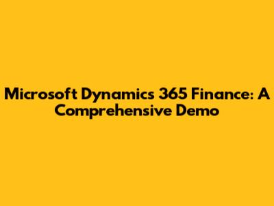 Microsoft Dynamics 365 Finance: A Comprehensive Demo