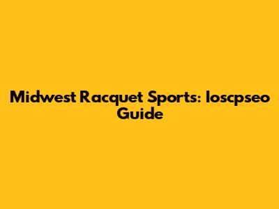 Midwest Racquet Sports: Ioscpseo Guide