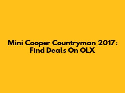 Mini Cooper Countryman 2017: Find Deals On OLX
