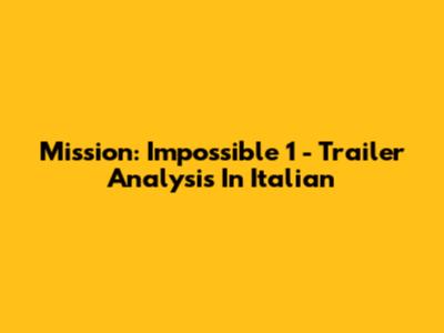 Mission: Impossible 1 - Trailer Analysis In Italian
