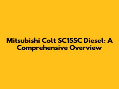 Mitsubishi Colt SC15SC Diesel: A Comprehensive Overview