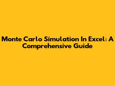 Monte Carlo Simulation In Excel: A Comprehensive Guide