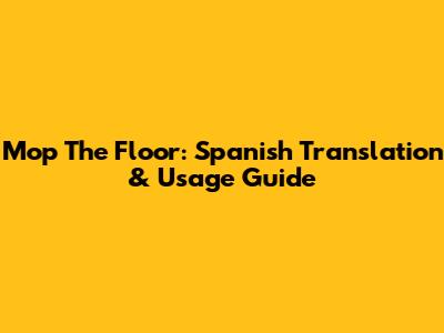 Mop The Floor: Spanish Translation & Usage Guide