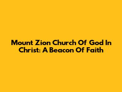 Mount Zion Church Of God In Christ: A Beacon Of Faith
