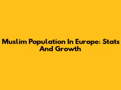 Muslim Population In Europe: Stats And Growth