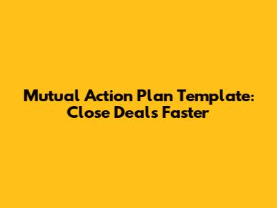 Mutual Action Plan Template: Close Deals Faster