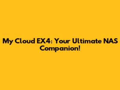 My Cloud EX4: Your Ultimate NAS Companion!