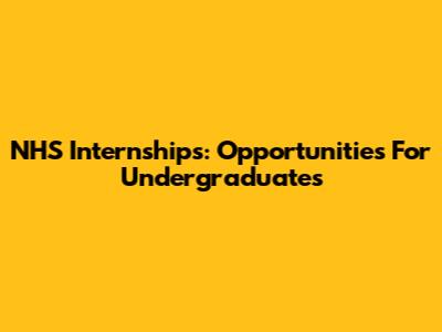 NHS Internships: Opportunities For Undergraduates