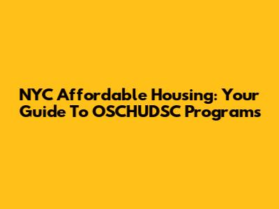 NYC Affordable Housing: Your Guide To OSCHUDSC Programs