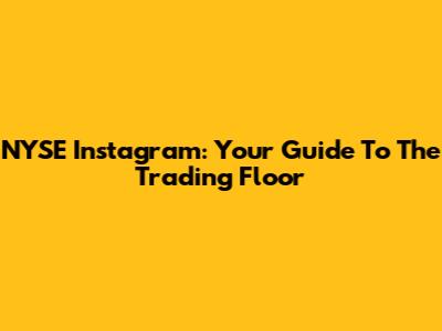 NYSE Instagram: Your Guide To The Trading Floor