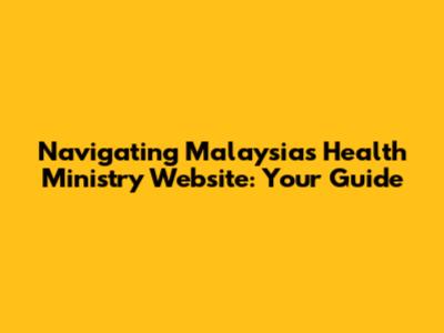Navigating Malaysia's Health Ministry Website: Your Guide