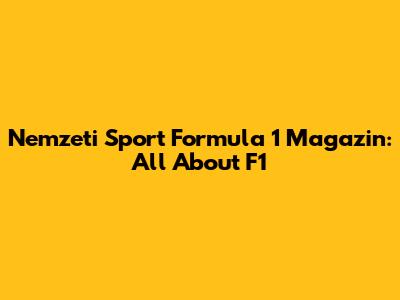 Nemzeti Sport Formula 1 Magazin: All About F1