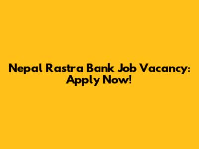 Nepal Rastra Bank Job Vacancy: Apply Now!