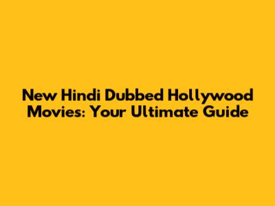 New Hindi Dubbed Hollywood Movies: Your Ultimate Guide