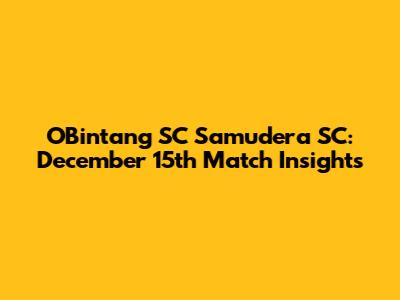 OBintang SC Samudera SC: December 15th Match Insights