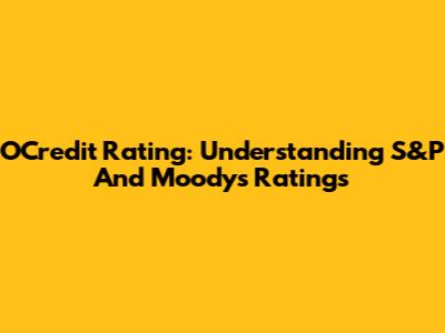 OCredit Rating: Understanding S&P And Moody's Ratings