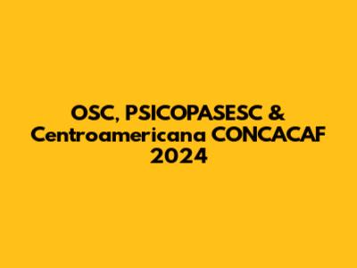 OSC, PSICOPASESC & Centroamericana CONCACAF 2024