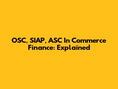OSC, SIAP, ASC In Commerce Finance: Explained