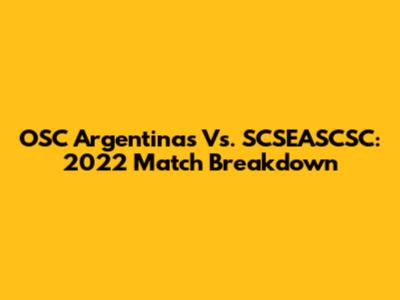 OSC Argentinas Vs. SCSEASCSC: 2022 Match Breakdown