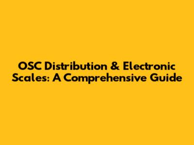 OSC Distribution & Electronic Scales: A Comprehensive Guide