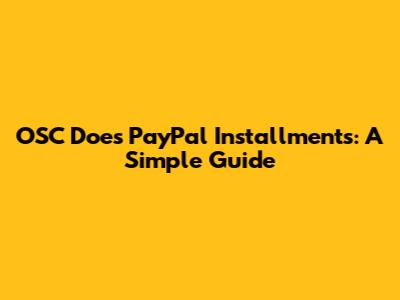 OSC Does PayPal Installments: A Simple Guide