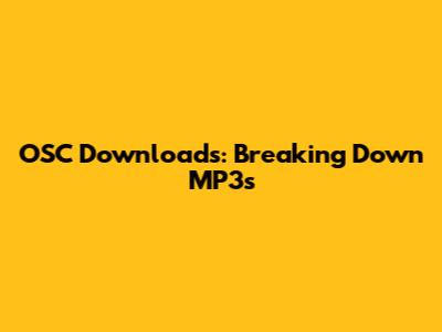 OSC Downloads: Breaking Down MP3s