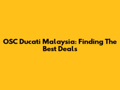 OSC Ducati Malaysia: Finding The Best Deals