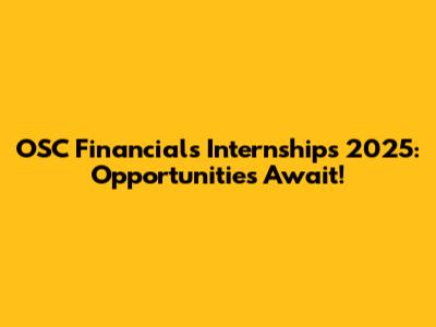OSC Financials Internships 2025: Opportunities Await!
