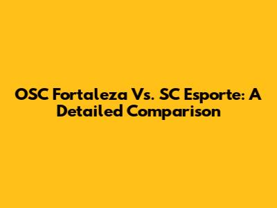 OSC Fortaleza Vs. SC Esporte: A Detailed Comparison