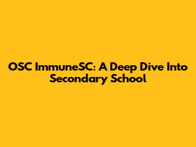 OSC ImmuneSC: A Deep Dive Into Secondary School