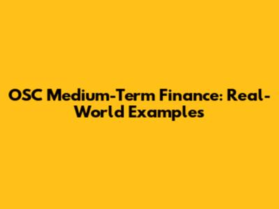 OSC Medium-Term Finance: Real-World Examples