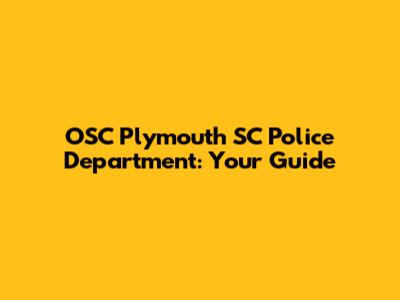 OSC Plymouth SC Police Department: Your Guide