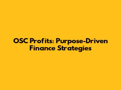 OSC Profits: Purpose-Driven Finance Strategies