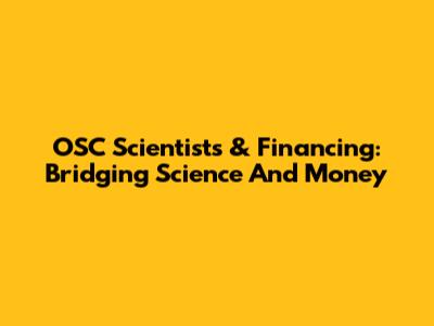 OSC Scientists & Financing: Bridging Science And Money