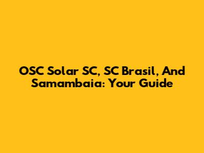 OSC Solar SC, SC Brasil, And Samambaia: Your Guide